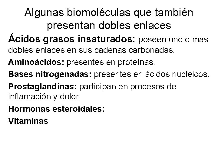 Algunas biomoléculas que también presentan dobles enlaces Ácidos grasos insaturados: poseen uno o mas