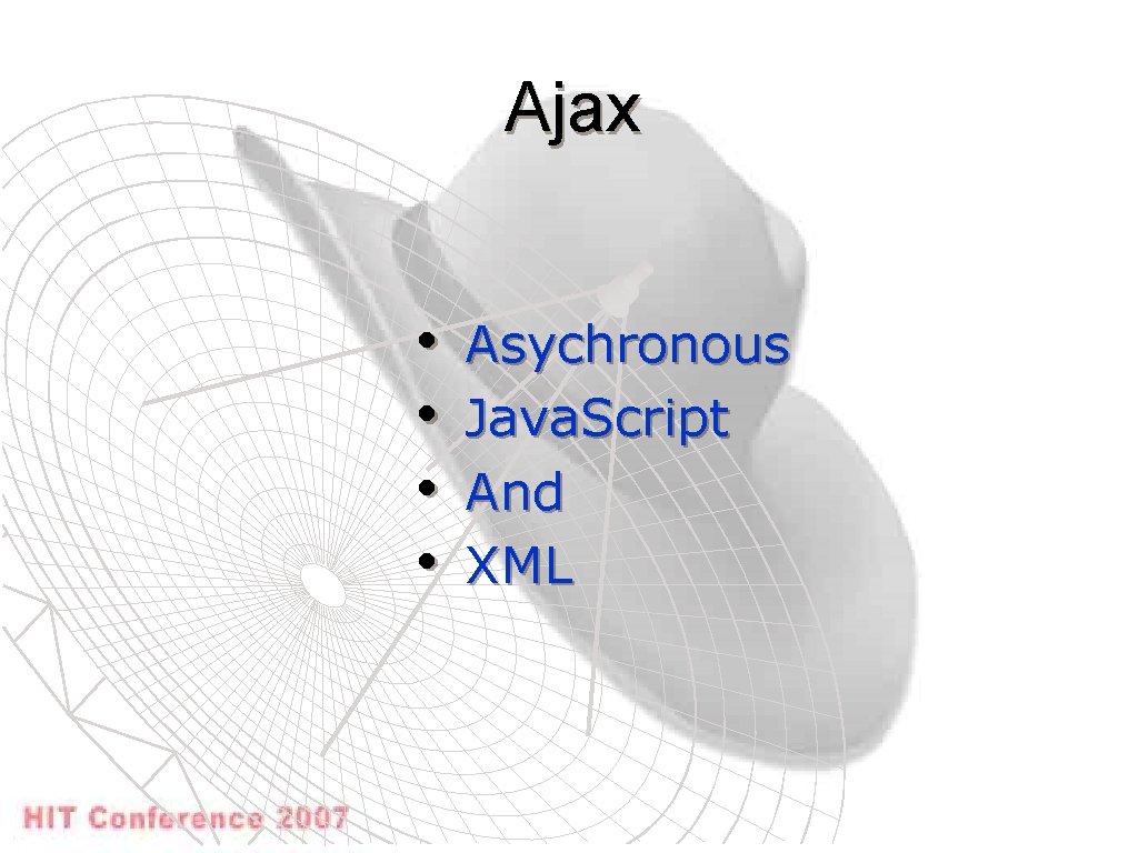 Ajax • • Asychronous Java. Script And XML 