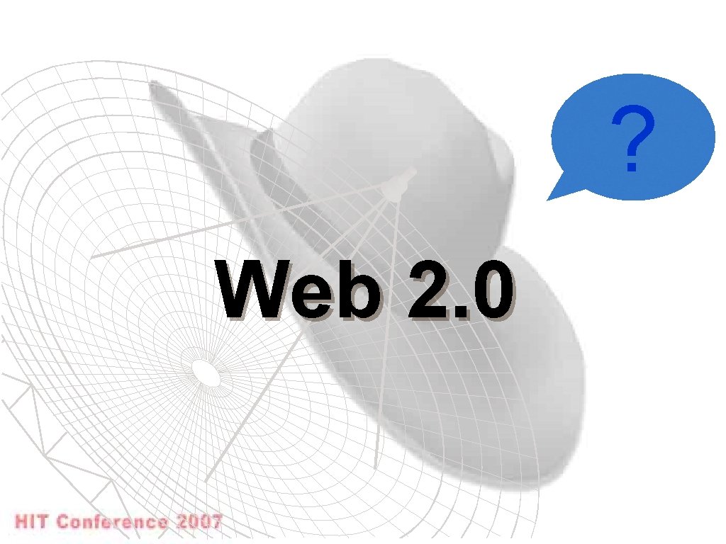 ? Web 2. 0 