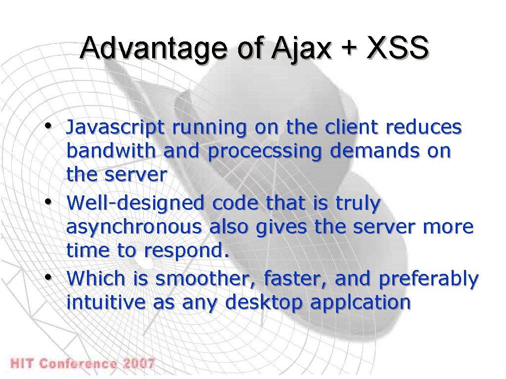 Advantage of Ajax + XSS • Javascript running on the client reduces • •