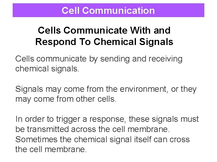 Cell Communication Cells Communicate With and Respond To Chemical Signals Cells communicate by sending