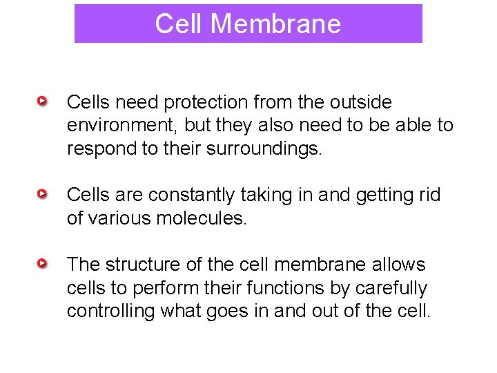 Cell Membrane Cells need protection from the outside environment, but they also need to