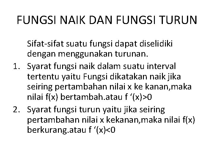 FUNGSI NAIK DAN FUNGSI TURUN Sifat-sifat suatu fungsi dapat diselidiki dengan menggunakan turunan. 1.