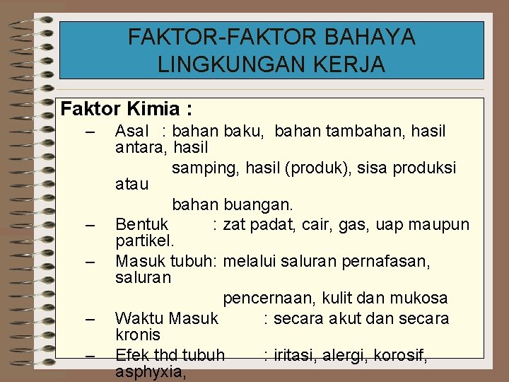 FAKTOR-FAKTOR BAHAYA LINGKUNGAN KERJA Faktor Kimia : – – – Asal : bahan baku,