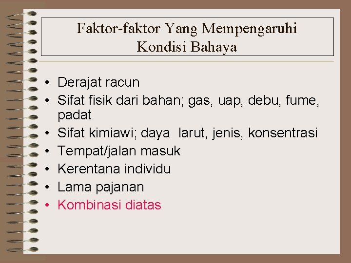 Faktor-faktor Yang Mempengaruhi Kondisi Bahaya • Derajat racun • Sifat fisik dari bahan; gas,