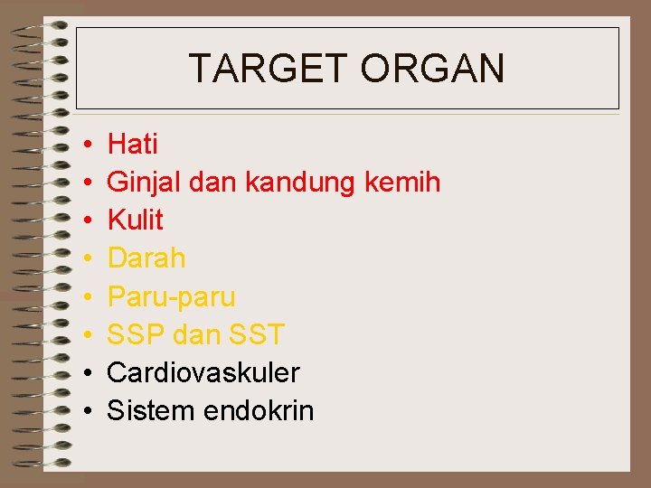 TARGET ORGAN • • Hati Ginjal dan kandung kemih Kulit Darah Paru-paru SSP dan