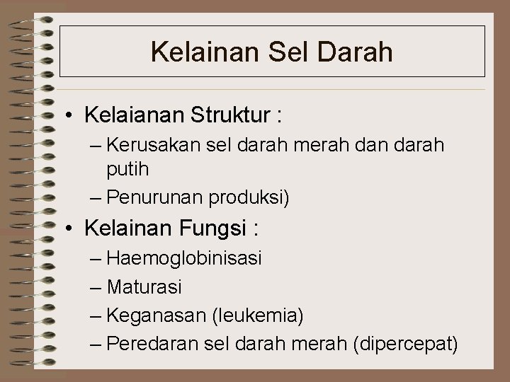 Kelainan Sel Darah • Kelaianan Struktur : – Kerusakan sel darah merah dan darah