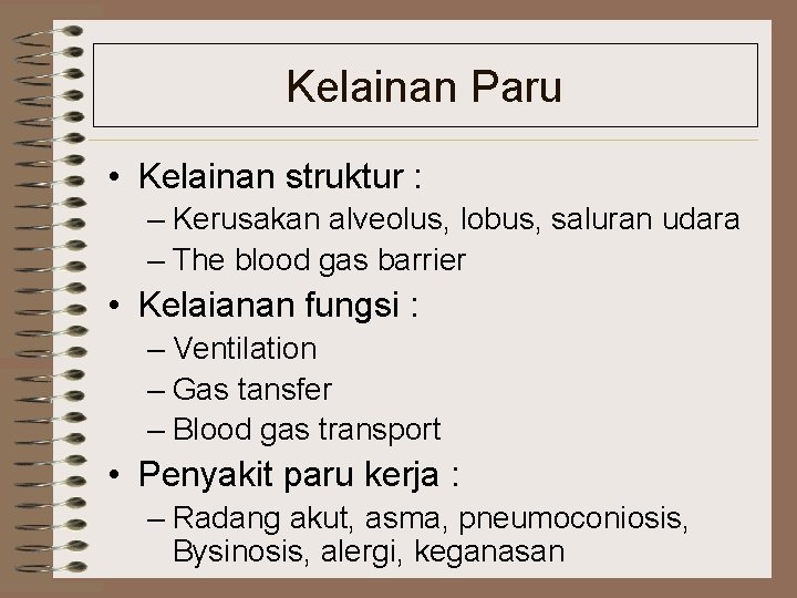 Kelainan Paru • Kelainan struktur : – Kerusakan alveolus, lobus, saluran udara – The