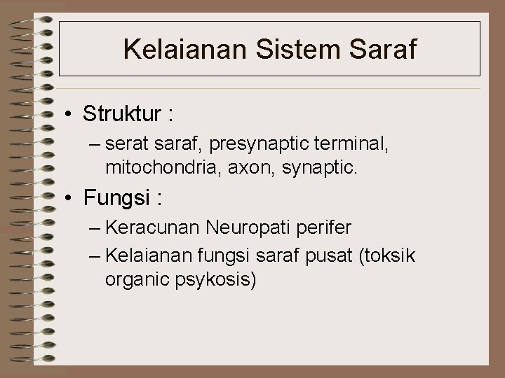 Kelaianan Sistem Saraf • Struktur : – serat saraf, presynaptic terminal, mitochondria, axon, synaptic.