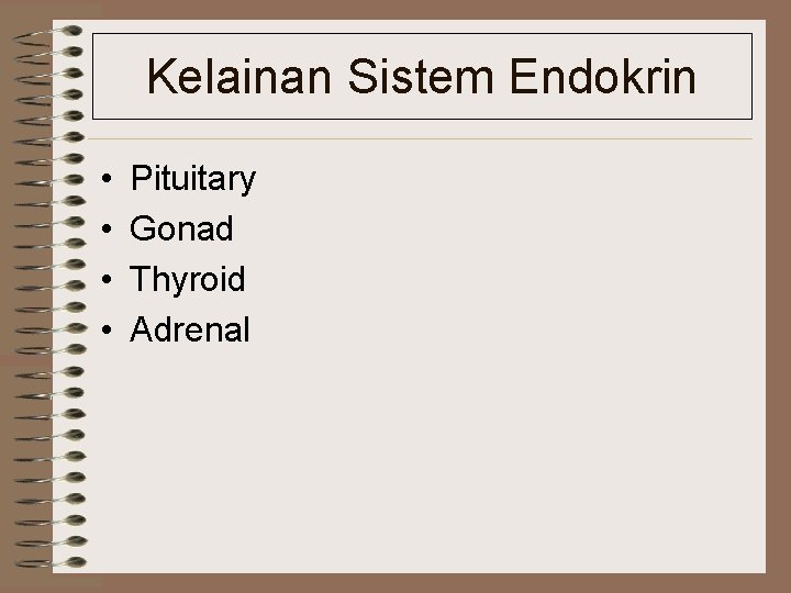 Kelainan Sistem Endokrin • • Pituitary Gonad Thyroid Adrenal 