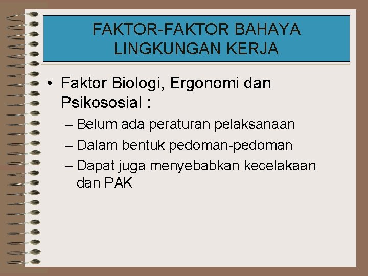 FAKTOR-FAKTOR BAHAYA LINGKUNGAN KERJA • Faktor Biologi, Ergonomi dan Psikososial : – Belum ada