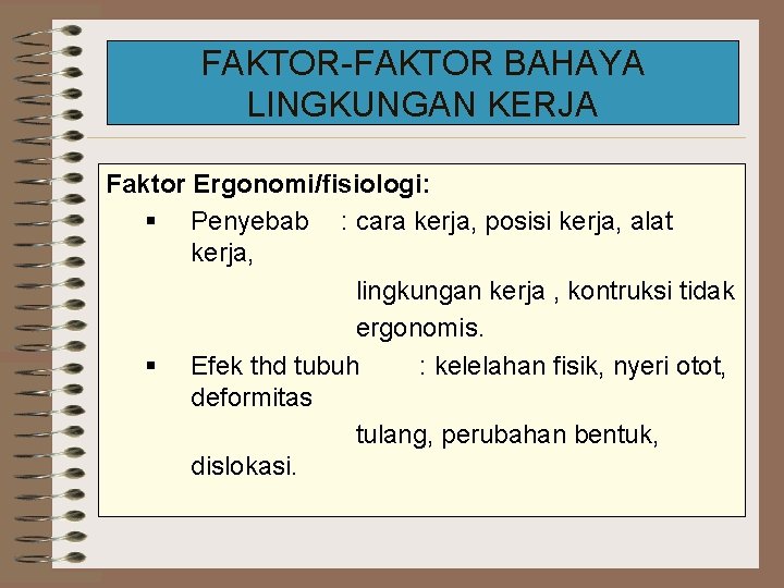 FAKTOR-FAKTOR BAHAYA LINGKUNGAN KERJA Faktor Ergonomi/fisiologi: § Penyebab : cara kerja, posisi kerja, alat