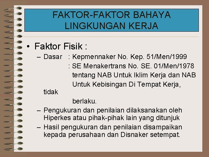 FAKTOR-FAKTOR BAHAYA LINGKUNGAN KERJA • Faktor Fisik : – Dasar : Kepmennaker No. Kep.