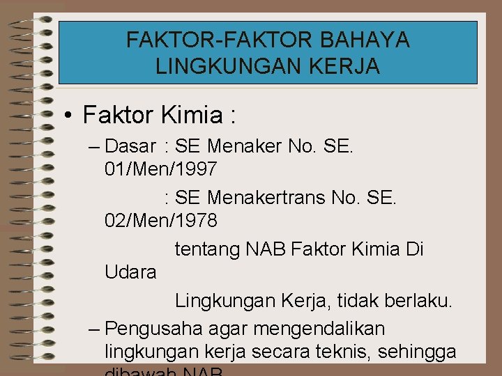 FAKTOR-FAKTOR BAHAYA LINGKUNGAN KERJA • Faktor Kimia : – Dasar : SE Menaker No.