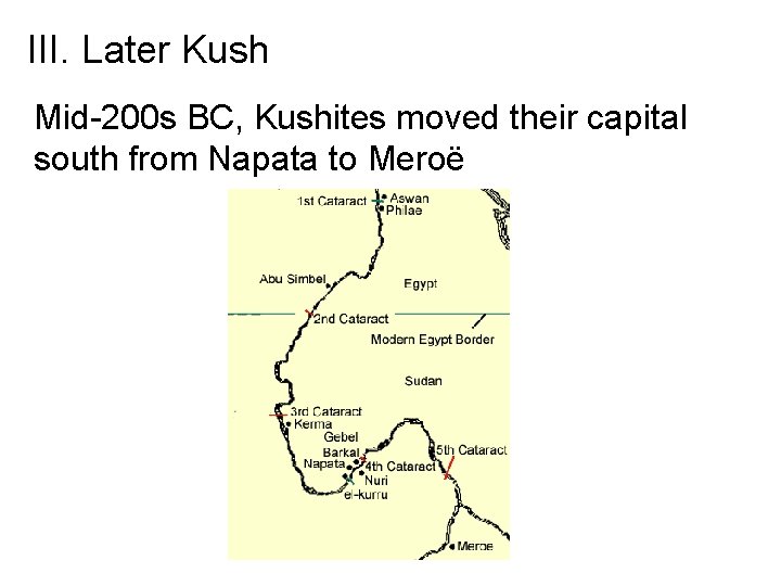 III. Later Kush Mid-200 s BC, Kushites moved their capital south from Napata to