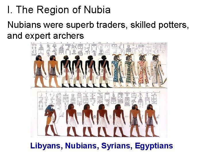 I. The Region of Nubians were superb traders, skilled potters, and expert archers Libyans,