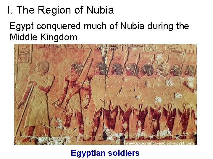 I. The Region of Nubia Egypt conquered much of Nubia during the Middle Kingdom