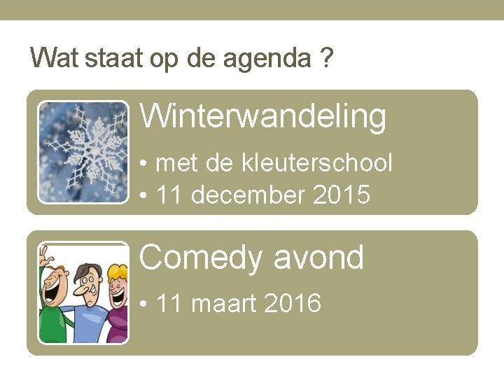 Wat staat op de agenda ? Winterwandeling • met de kleuterschool • 11 december