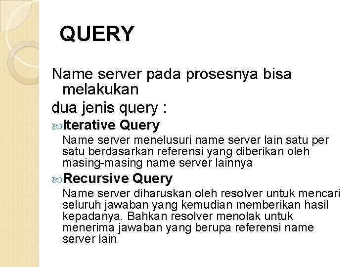 QUERY Name server pada prosesnya bisa melakukan dua jenis query : Iterative Query Name