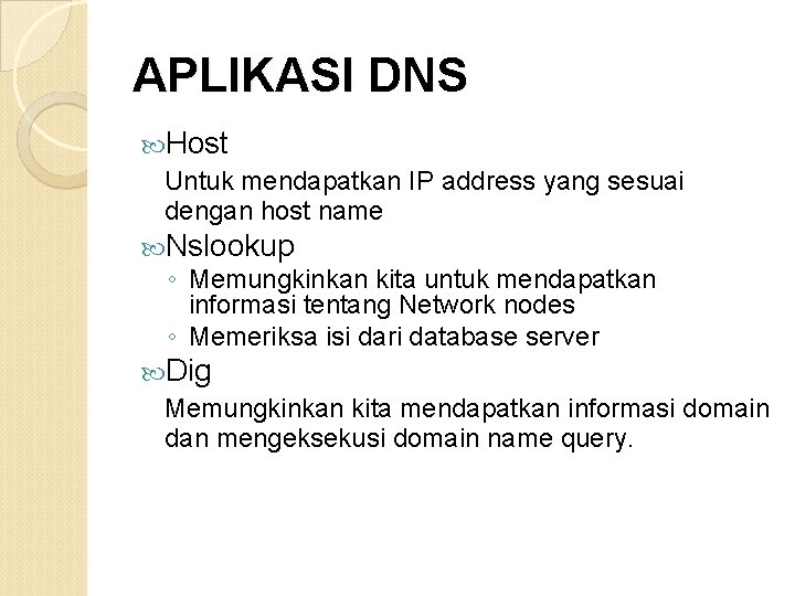 APLIKASI DNS Host Untuk mendapatkan IP address yang sesuai dengan host name Nslookup ◦