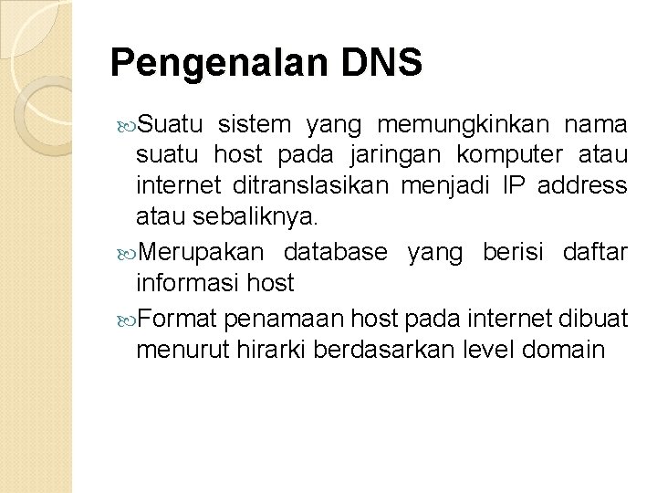Pengenalan DNS Suatu sistem yang memungkinkan nama suatu host pada jaringan komputer atau internet