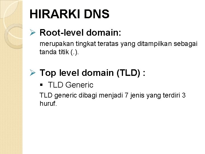 HIRARKI DNS Ø Root-level domain: merupakan tingkat teratas yang ditampilkan sebagai tanda titik (.