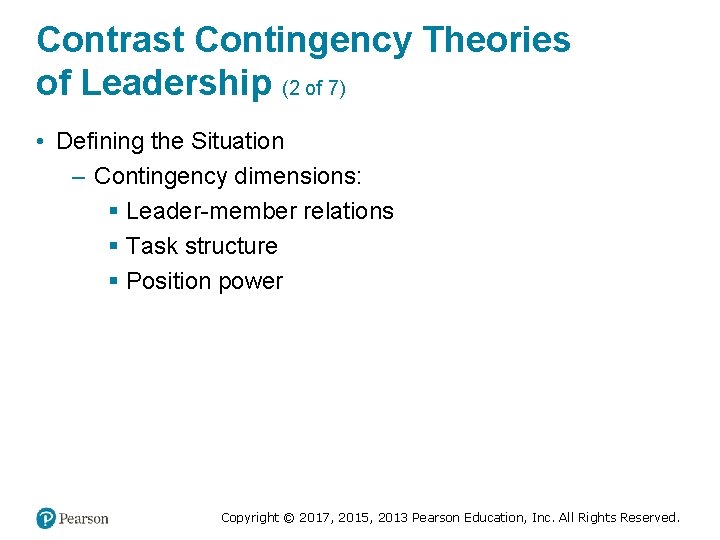 Contrast Contingency Theories of Leadership (2 of 7) • Defining the Situation – Contingency