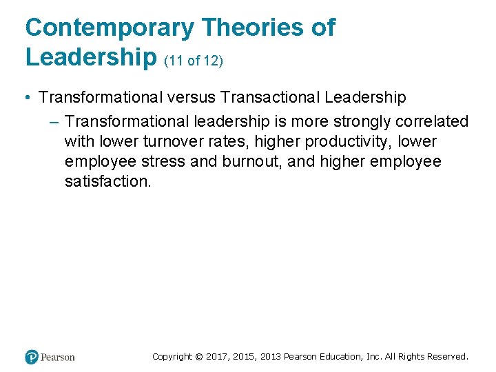 Contemporary Theories of Leadership (11 of 12) • Transformational versus Transactional Leadership – Transformational