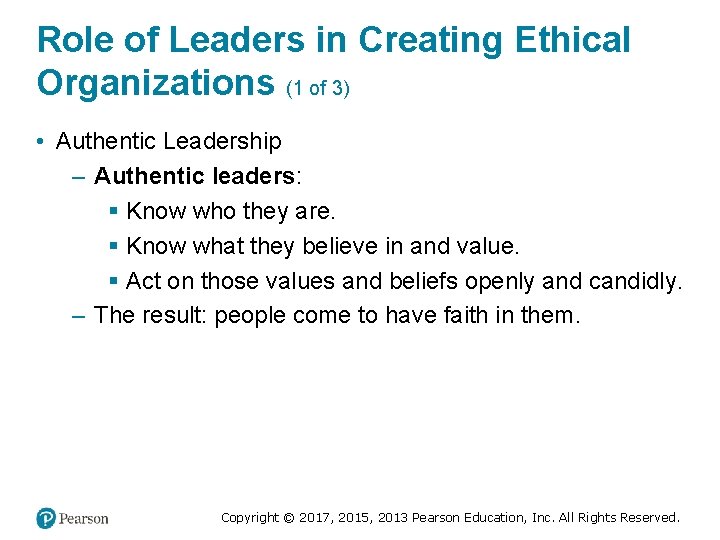 Role of Leaders in Creating Ethical Organizations (1 of 3) • Authentic Leadership –