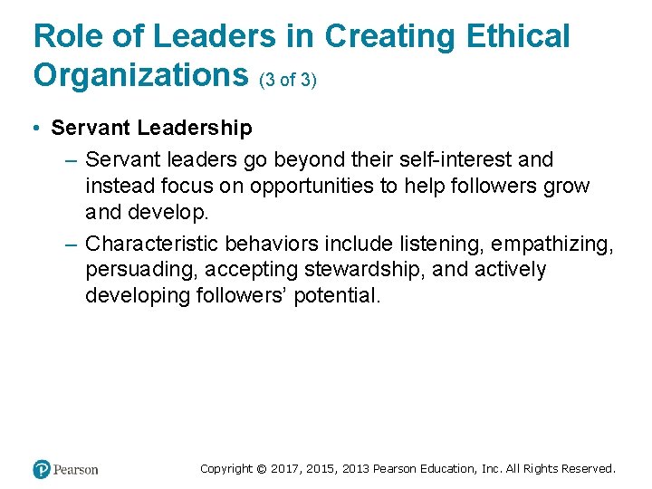 Role of Leaders in Creating Ethical Organizations (3 of 3) • Servant Leadership –