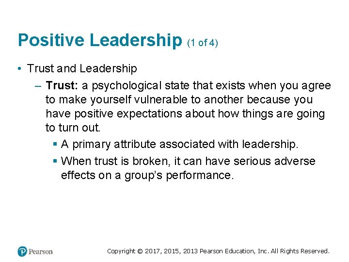 Positive Leadership (1 of 4) • Trust and Leadership – Trust: a psychological state