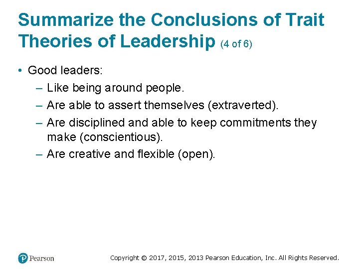 Summarize the Conclusions of Trait Theories of Leadership (4 of 6) • Good leaders: