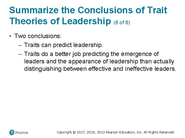 Summarize the Conclusions of Trait Theories of Leadership (6 of 6) • Two conclusions: