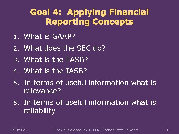 Goal 4: Applying Financial Reporting Concepts 1. What is GAAP? 2. What does the