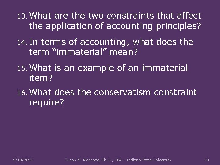 13. What are the two constraints that affect the application of accounting principles? 14.