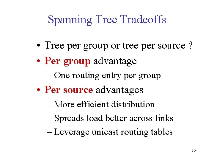Spanning Tree Tradeoffs • Tree per group or tree per source ? • Per
