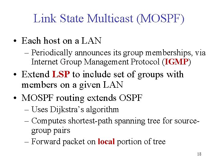 Link State Multicast (MOSPF) • Each host on a LAN – Periodically announces its