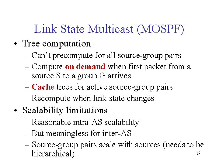 Link State Multicast (MOSPF) • Tree computation – Can’t precompute for all source-group pairs