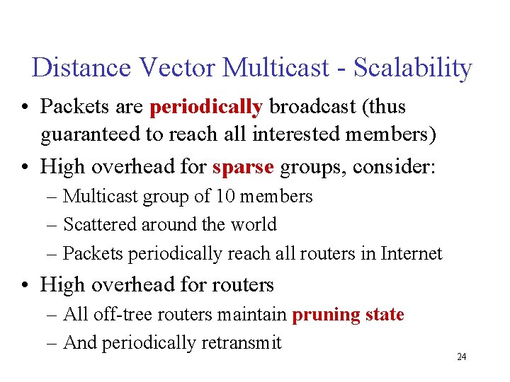 Distance Vector Multicast - Scalability • Packets are periodically broadcast (thus guaranteed to reach