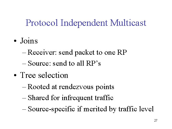 Protocol Independent Multicast • Joins – Receiver: send packet to one RP – Source: