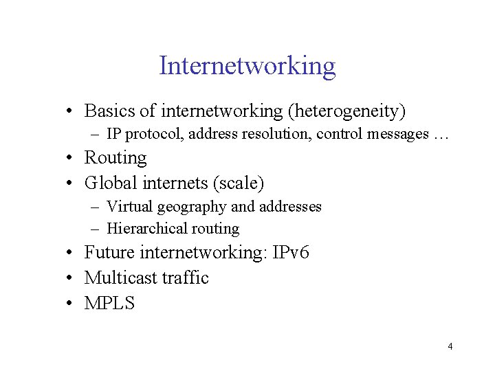 Internetworking • Basics of internetworking (heterogeneity) – IP protocol, address resolution, control messages …