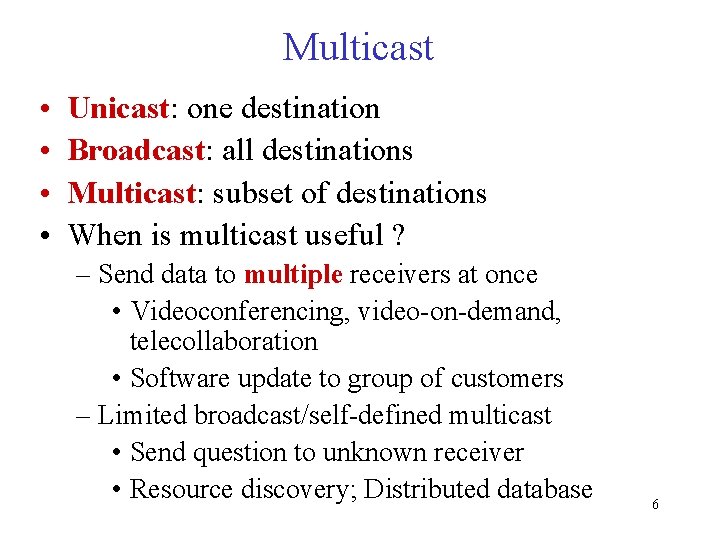 Multicast • • Unicast: one destination Broadcast: all destinations Multicast: subset of destinations When