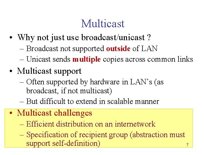 Multicast • Why not just use broadcast/unicast ? – Broadcast not supported outside of