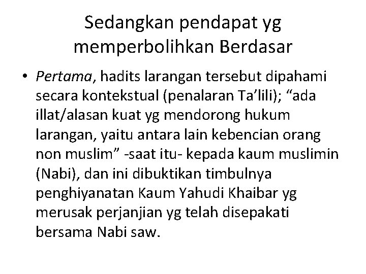 Sedangkan pendapat yg memperbolihkan Berdasar • Pertama, hadits larangan tersebut dipahami secara kontekstual (penalaran