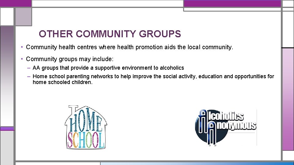 OTHER COMMUNITY GROUPS • Community health centres where health promotion aids the local community.