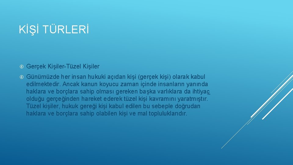 KİŞİ TÜRLERİ Gerçek Kişiler-Tüzel Kişiler Günümüzde her insan hukuki açıdan kişi (gerçek kişi) olarak