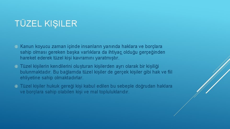 TÜZEL KIŞILER Kanun koyucu zaman içinde insanların yanında haklara ve borçlara sahip olması gereken