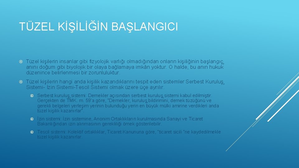 TÜZEL KİŞİLİĞİN BAŞLANGICI Tüzel kişilerin insanlar gibi fizyolojik varlığı olmadığından onların kişiliğinin başlangıç anını