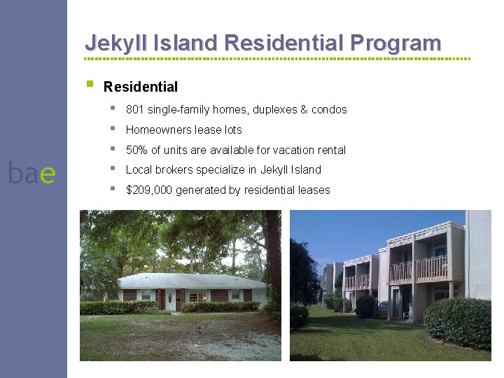 Jekyll Island Residential Program § bae Residential • • • 801 single-family homes, duplexes