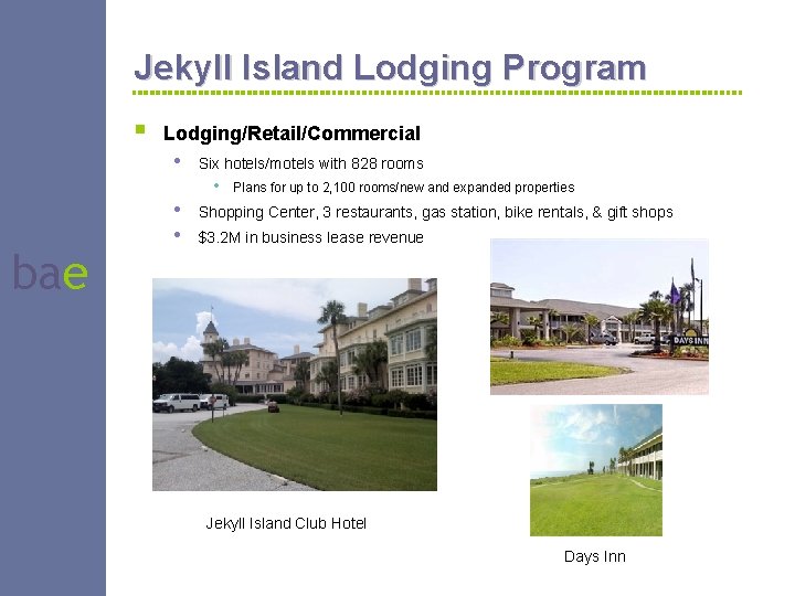 Jekyll Island Lodging Program § Lodging/Retail/Commercial • bae • • Six hotels/motels with 828
